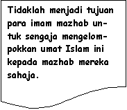 Flowchart: Document: Tidaklah menjadi tujuan para imam mazhab un-tuk sengaja mengelom-pokkan umat Islam ini kepada mazhab mereka sahaja.