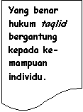 Flowchart: Document: Yang benar hukum taqlid bergantung kepada ke-mampuan individu.
