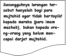 Flowchart: Document: Sesungguhnya larangan ter-sebut hanyalah bagi para mujtahid agar tidak bertaqlid kepada mereka (para imam mazhab), bukan kepada ora-ng-orang yang belum men-capai darjat mujtahid.